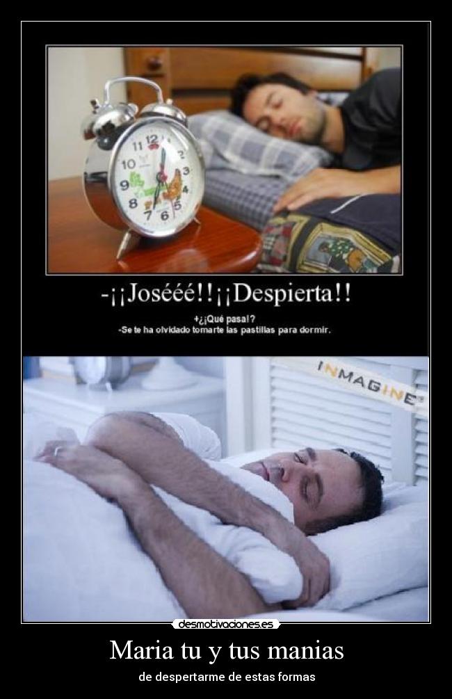 Maria tu y tus manias - de despertarme de estas formas