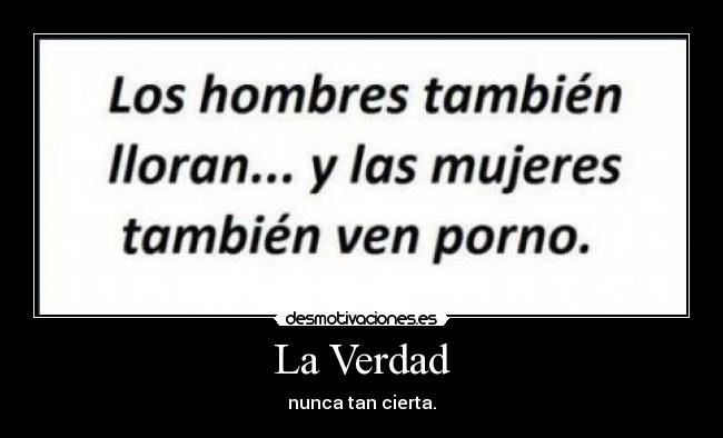 La Verdad - nunca tan cierta.