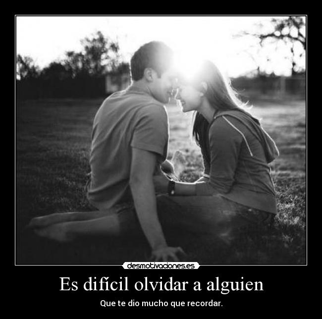 Es difícil olvidar a alguien -