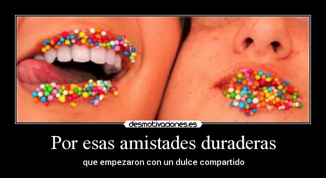 Por esas amistades duraderas - 