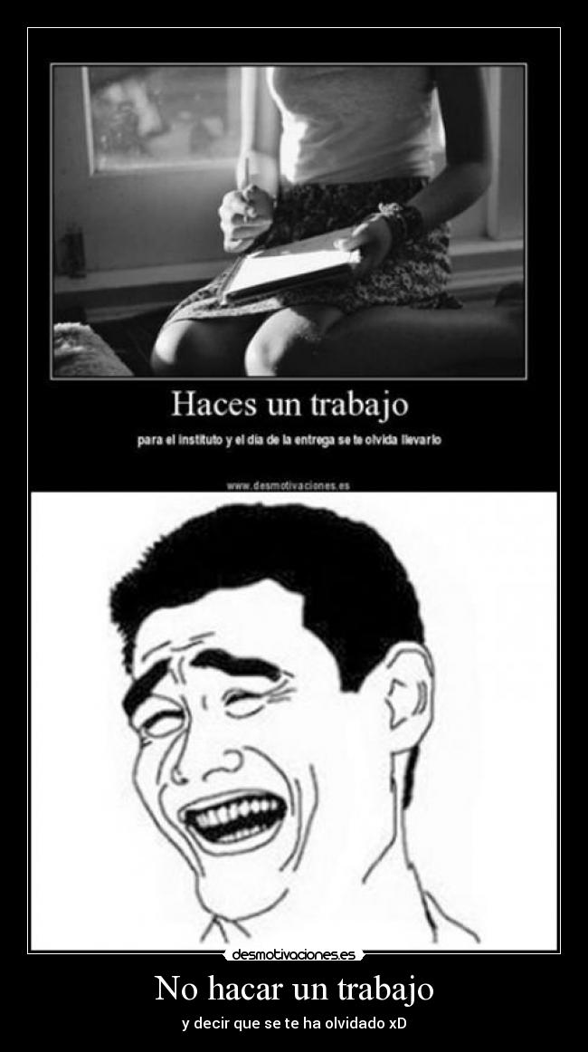 No hacar un trabajo - y decir que se te ha olvidado xD