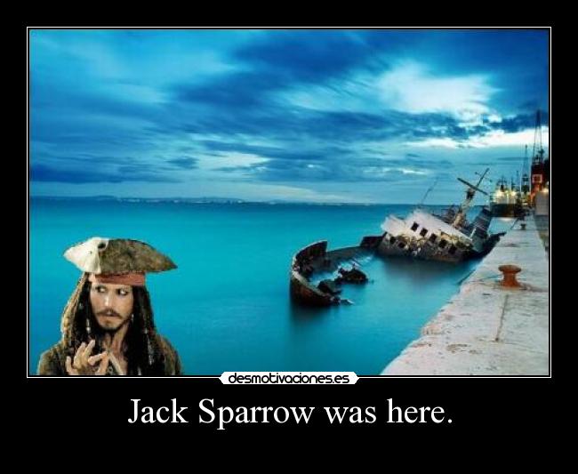Jack Sparrow was here. - 