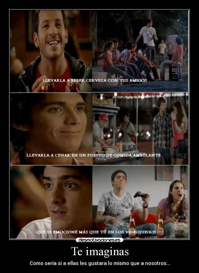 Te imaginas - Como sería si a ellas les gustara lo mismo que a nosotros...