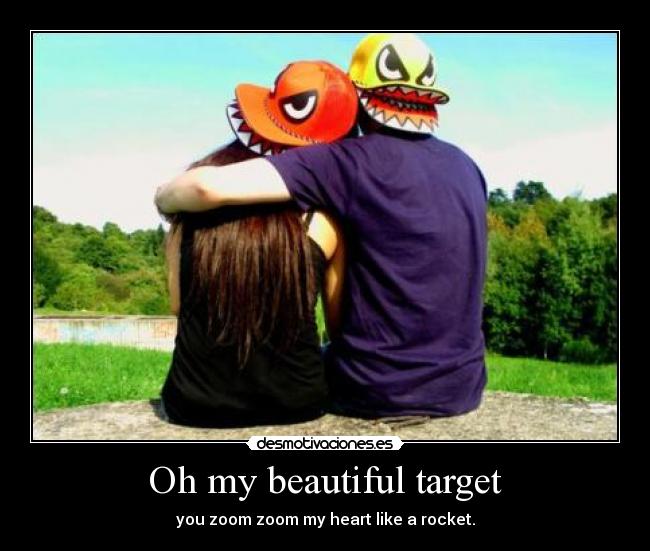 Oh my beautiful target - you zoom zoom my heart like a rocket.