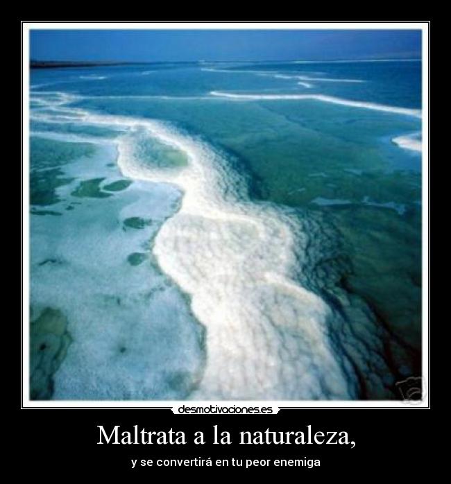 Maltrata a la naturaleza, - y se convertirá en tu peor enemiga