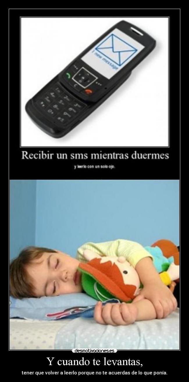 Y cuando te levantas, -