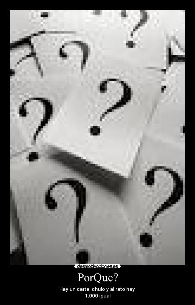 PorQue? -