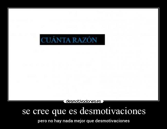 se cree que es desmotivaciones - pero no hay nada mejor que desmotivaciones