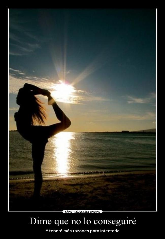 Dime que no lo conseguiré - Y tendré más razones para intentarlo