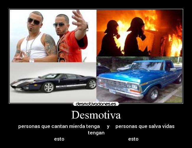 Desmotiva - personas que cantan mierda tenga y personas que salva vidas tengan
esto esto