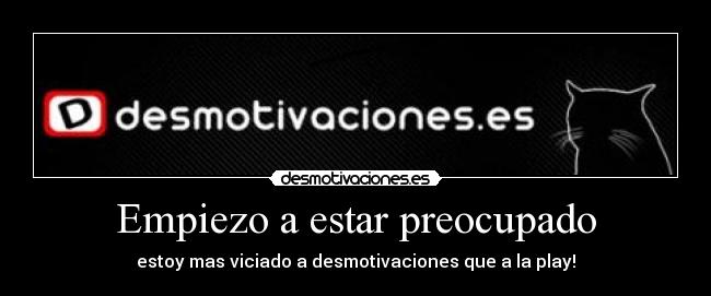 Empiezo a estar preocupado -