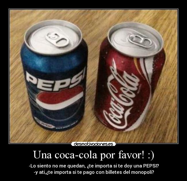 Una coca-cola por favor! :) -