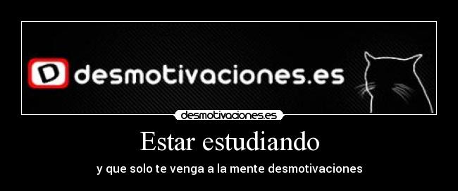 Estar estudiando - y que solo te venga a la mente desmotivaciones