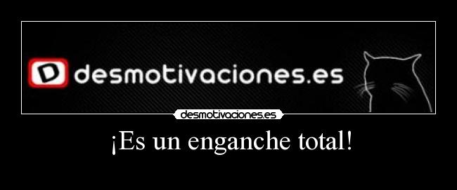 ¡Es un enganche total! -