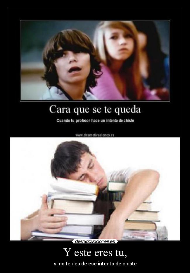 Y este eres tu, - si no te ríes de ese intento de chiste