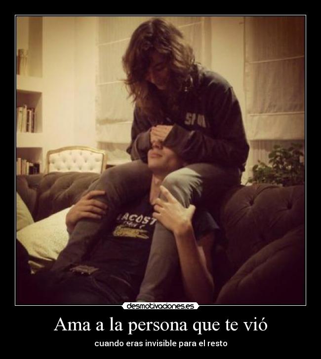 Ama a la persona que te vió -