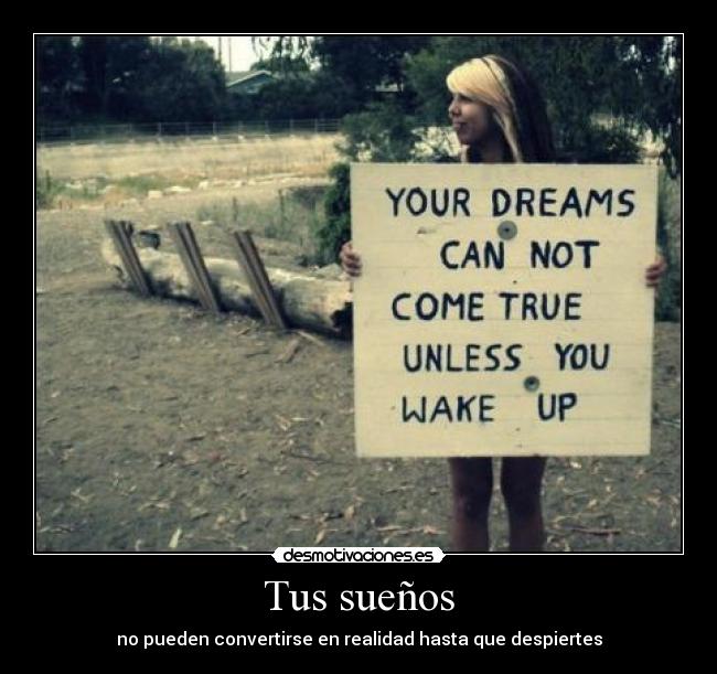Tus sueños - no pueden convertirse en realidad hasta que despiertes