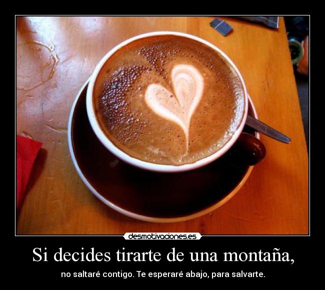 Si decides tirarte de una montaña, -
