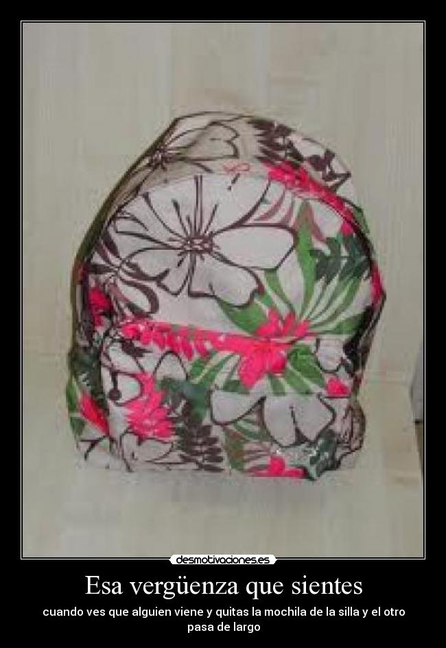 Esa vergüenza que sientes - cuando ves que alguien viene y quitas la mochila de la silla y el otro pasa de largo