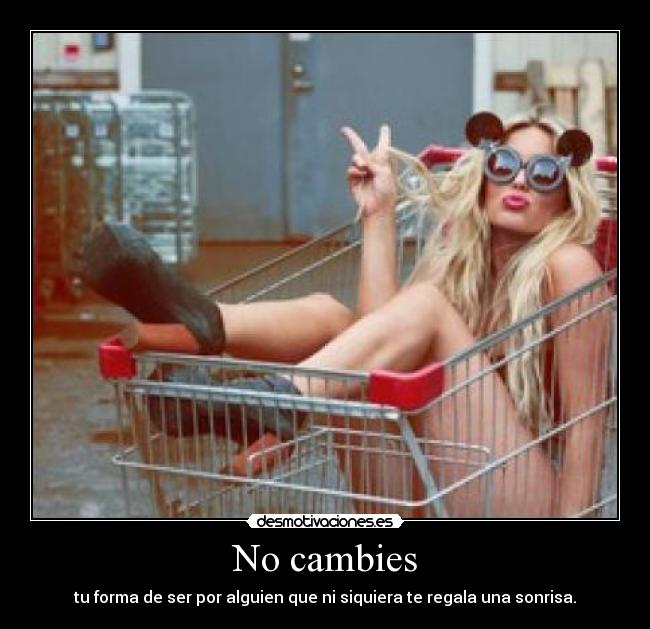 No cambies -