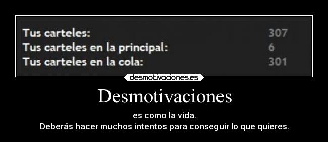 Desmotivaciones - es como la vida.
Deberás hacer muchos intentos para conseguir lo que quieres.