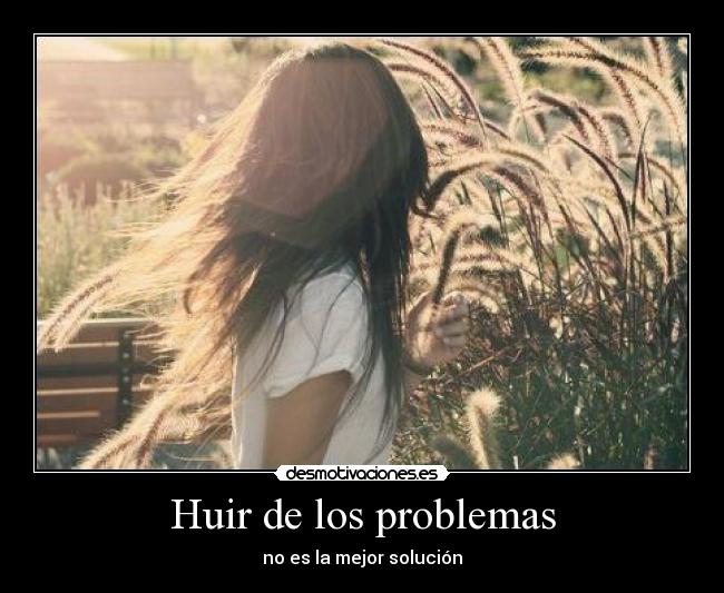 Huir de los problemas - no es la mejor solución