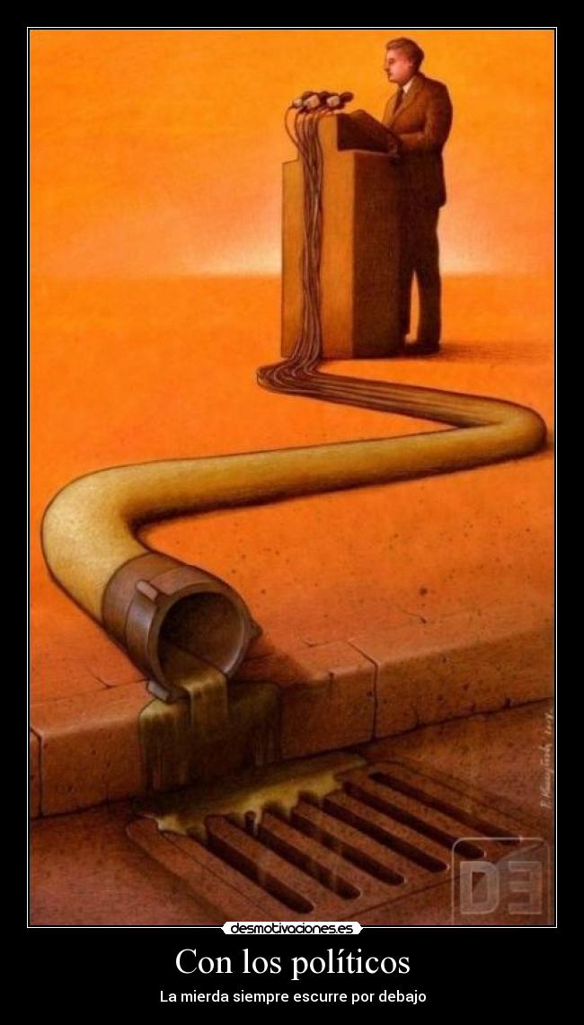 Con los políticos - La mierda siempre escurre por debajo