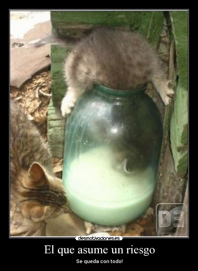 El que asume un riesgo - Se queda con todo!