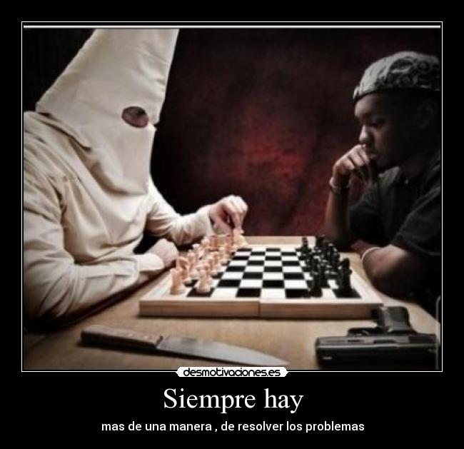 Siempre hay - mas de una manera , de resolver los problemas