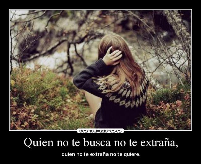 Quien no te busca no te extraña, -