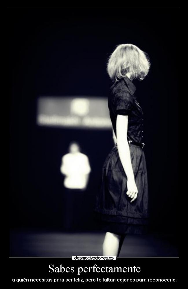 Sabes perfectamente -