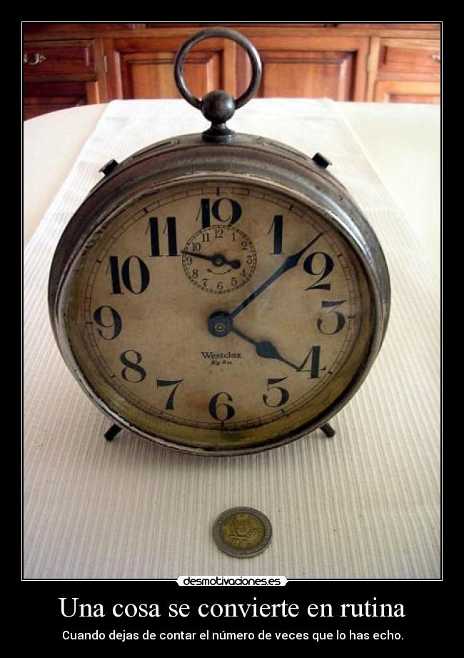 Una cosa se convierte en rutina - Cuando dejas de contar el número de veces que lo has echo.