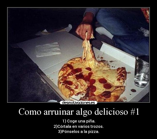 Como arruinar algo delicioso #1 -