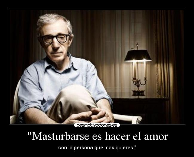 Masturbarse es hacer el amor - con la persona que más quieres.