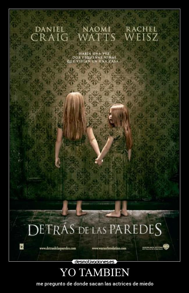 YO TAMBIEN - me pregunto de donde sacan las actrices de miedo