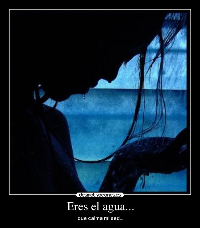 Eres el agua... - 