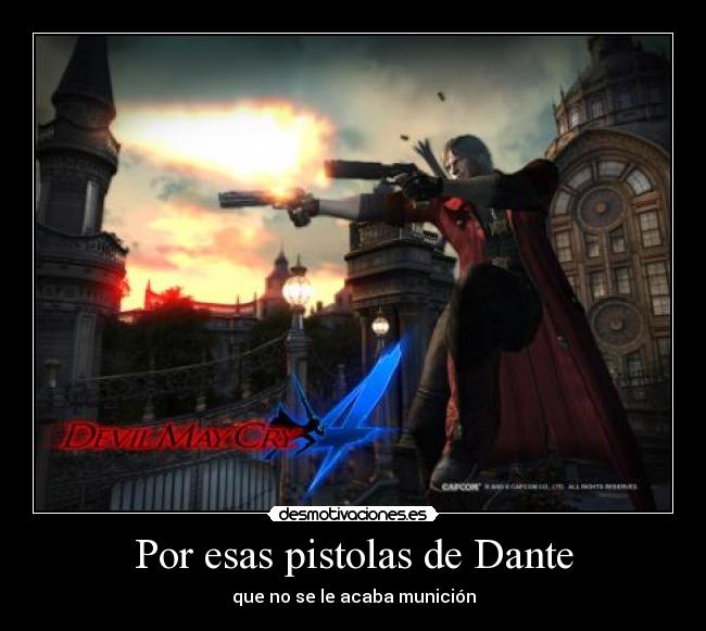Por esas pistolas de Dante - que no se le acaba munición
