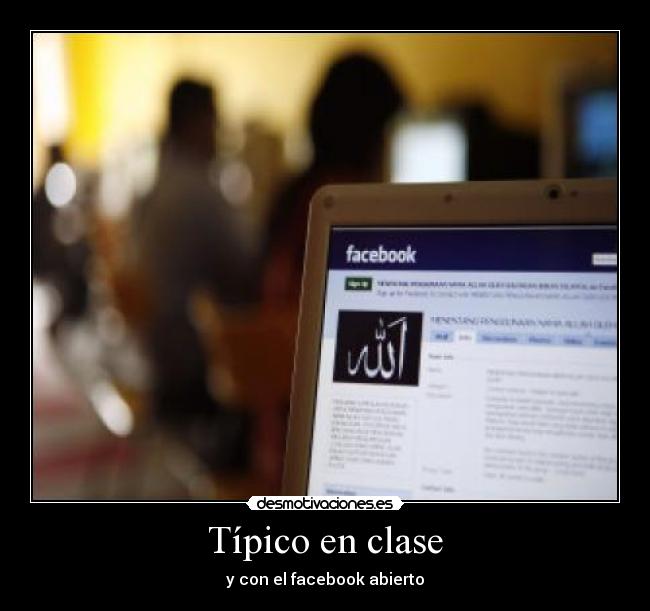Típico en clase - y con el facebook abierto