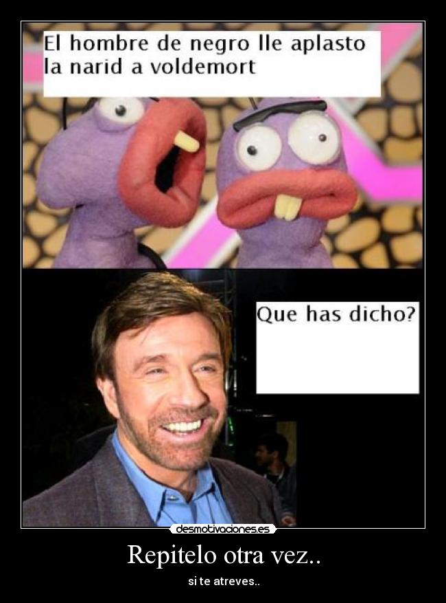 Repitelo otra vez.. - si te atreves..