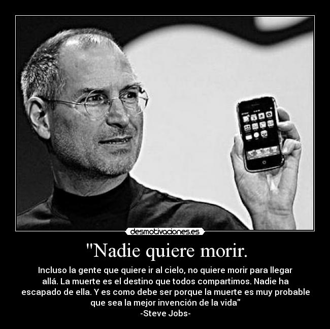 Nadie quiere morir. -