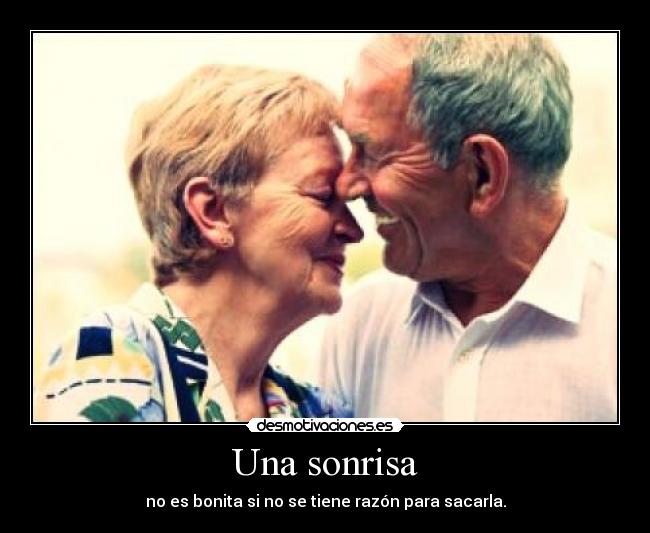 Una sonrisa - no es bonita si no se tiene razón para sacarla.