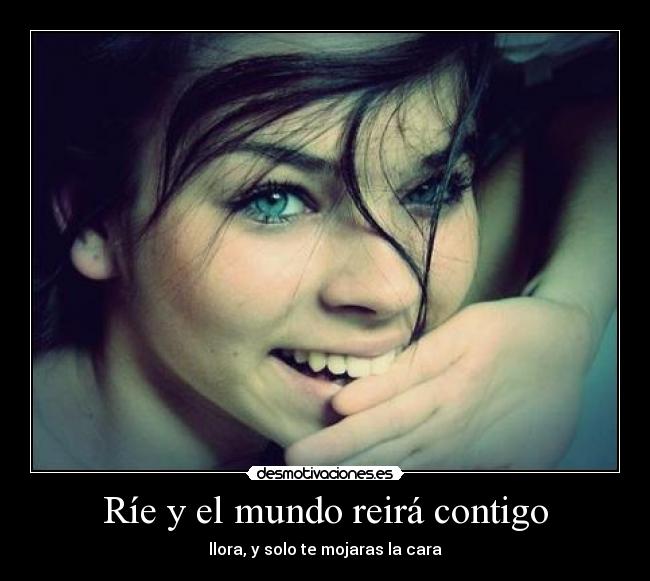 Ríe y el mundo reirá contigo -