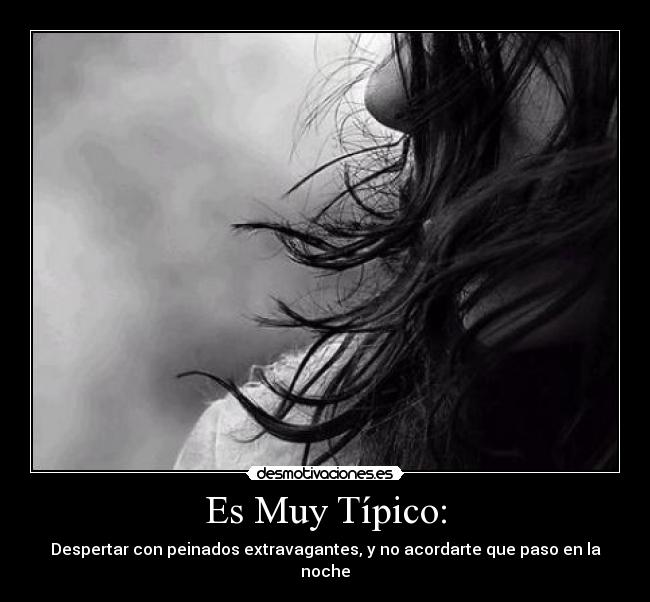Es Muy Típico: - Despertar con peinados extravagantes, y no acordarte que paso en la noche