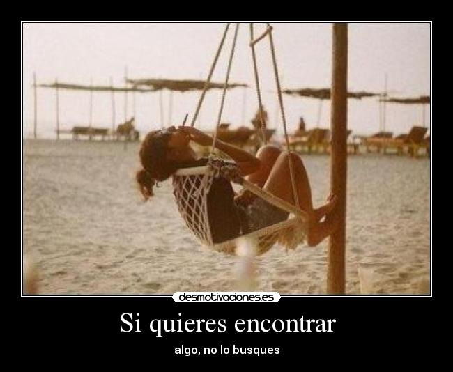 Si quieres encontrar - algo, no lo busques