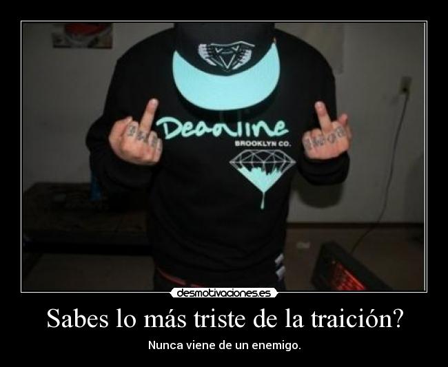 Sabes lo más triste de la traición? - 