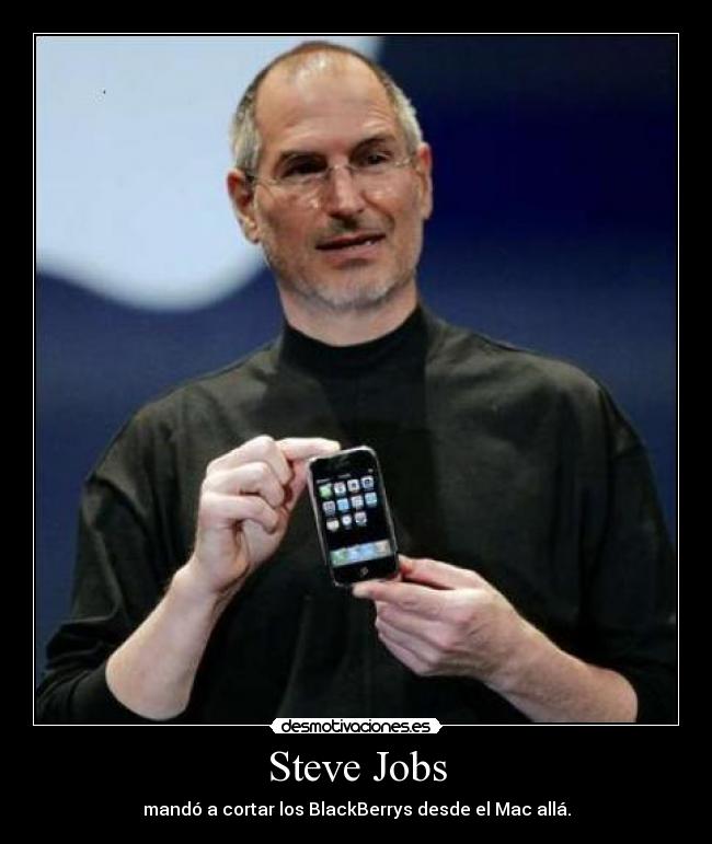 Steve Jobs - mandó a cortar los BlackBerrys desde el Mac allá.