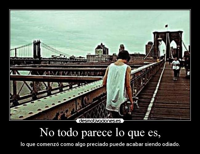 No todo parece lo que es, -