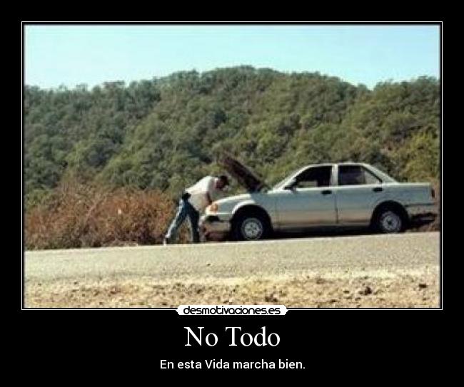 No Todo - En esta Vida marcha bien.