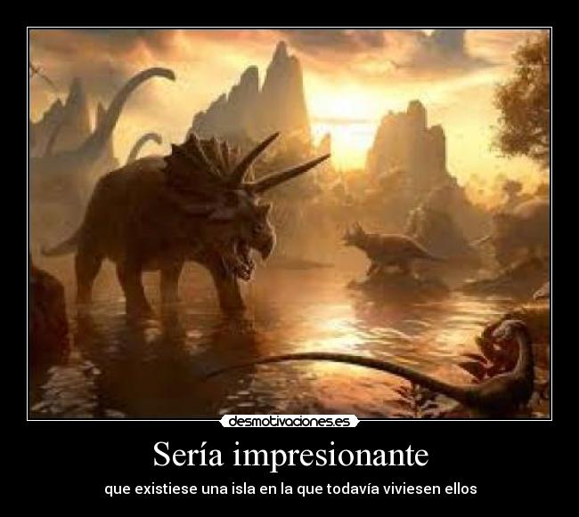 Sería impresionante -