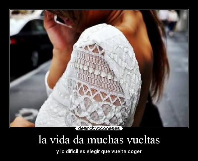 la vida da muchas vueltas - 